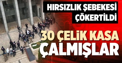 30 ÇELİK KASA ÇALMIŞLAR