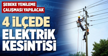 4 İLÇEDE ELEKTRİK KESİNTİSİ