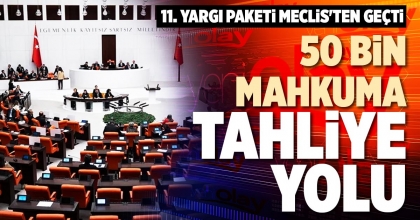 50 BİN MAHKUMA TAHLİYE YOLU