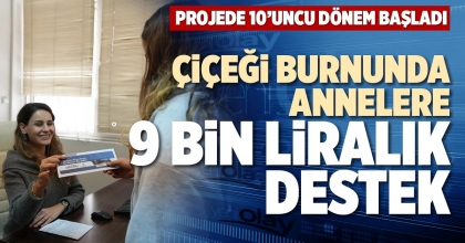ÇİÇEĞİ BURNUNDA ANNELERE 9 BİN LİRALIK DESTEK