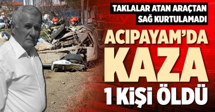 ACIPAYAM’DA KAZA: 1 KİŞİ ÖLDÜ