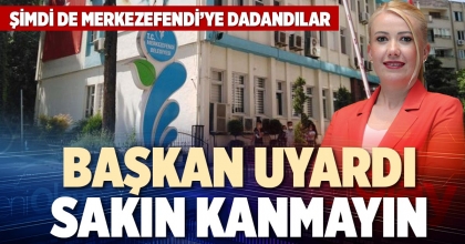 BAŞKAN UYARDI SAKIN KANMAYIN