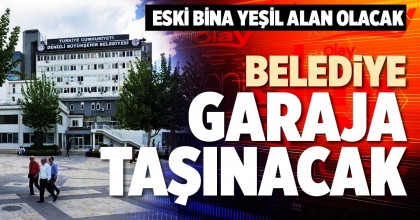 BELEDİYE GARAJA TAŞINACAK