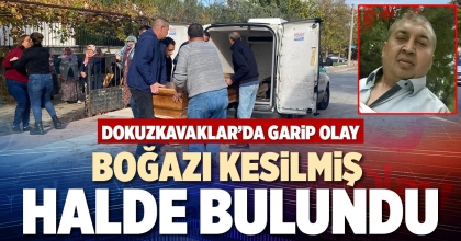 BOĞAZI KESİLMİŞ HALDE BULUNDU
