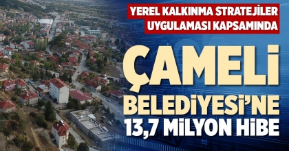 ÇAMELİ BELEDİYESİ’NE  13,7 MİLYON HİBE