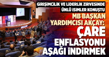 MB BAŞKAN YARDIMCISI AKÇAY: ÇARE, ENFLASYONU AŞAĞI İNDİRMEK