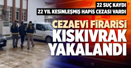 CEZAEVİ FİRARİSİ KISKIVRAK YAKALANDI