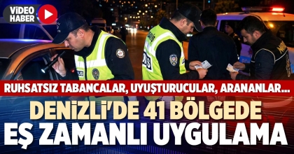 DENİZLİ'DE 41 BÖLGEDE EŞ ZAMANLI UYGULAMA