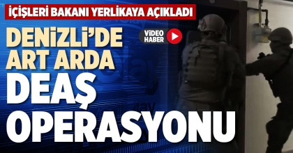 DENİZLİ’DE ART ARDA DEAŞ OPERASYONU