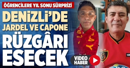 DENİZLİ’DE JARDEL VE CAPONE RÜZGÂRI ESECEK