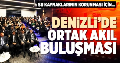 DENİZLİ’DE ORTAK AKIL BULUŞMASI