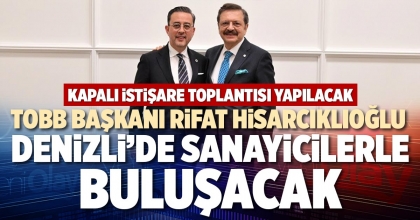 TOBB BAŞKANI RİFAT HİSARCIKLIOĞLU DENİZLİ’DE SANAYİCİLERLE BULUŞACAK