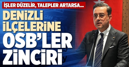 DENİZLİ İLÇELERİNE OSB’LER ZİNCİRİ