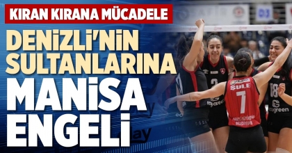 DENİZLİ'NİN SULTANLARINA MANİSA ENGELİ