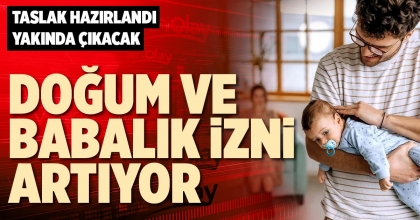DOĞUM VE BABALIK İZNİ ARTIYOR
