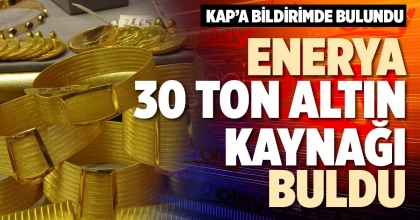 ENERYA 30 TON ALTIN KAYNAĞI BULDU