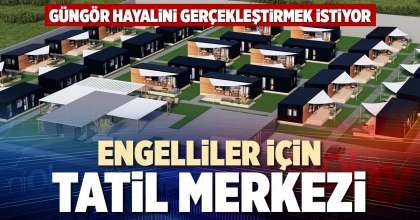ENGELLİLER İÇİN TATİL MERKEZİ