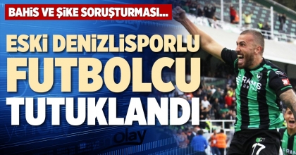 ESKİ DENİZLİSPORLU FUTBOLCU TUTUKLANDI