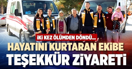 HAYATINI KURTARAN EKİBE TEŞEKKÜR ZİYARETİ