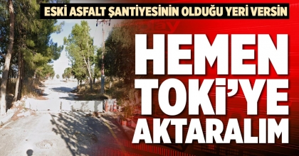 HEMEN TOKİ’YE AKTARALIM
