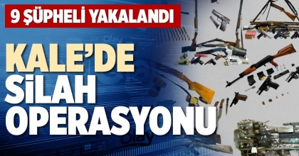 KALE’DE SİLAH OPERASYONU