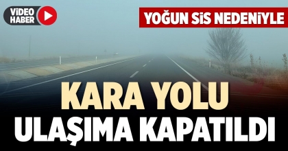 KARA YOLU ULAŞIMA KAPATILDI