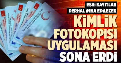 KİMLİK FOTOKOPİSİ UYGULAMASI SONA ERDİ