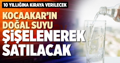 KOCAAKAR’IN DOĞAL SUYU ŞİŞELENEREK SATILACAK