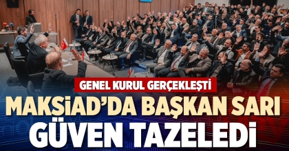 MAKSİAD’DA BAŞKAN SARI GÜVEN TAZELEDİ