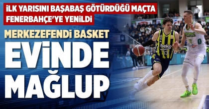 MERKEZEFENDİ BASKET EVİNDE MAĞLUP