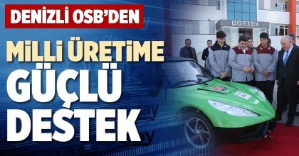 DENİZLİ OSB’DEN MİLLİ ÜRETİME GÜÇLÜ DESTEK