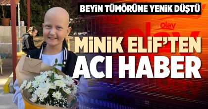 MİNİK ELİF’TEN ACI HABER