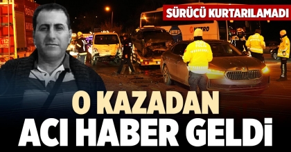 O KAZADAN ACI HABER GELDİ
