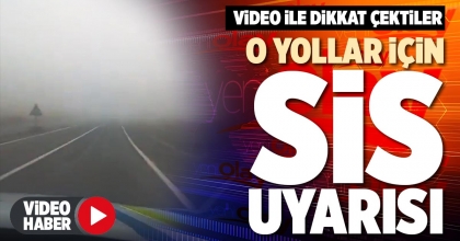 O YOLLAR İÇİN SİS UYARISI