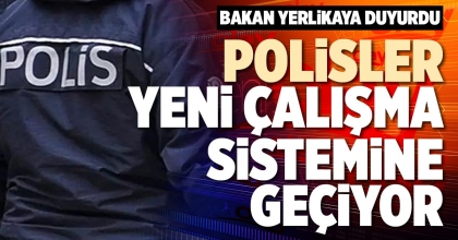 POLİSLER YENİ ÇALIŞMA SİSTEMİNE GEÇİYOR