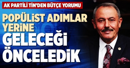 POPÜLİST ADIMLAR YERİNE GELECEĞİ ÖNCELEDİK