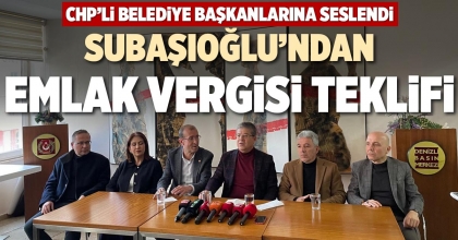 SUBAŞIOĞLU’NDAN EMLAK VERGİSİ TEKLİFİ