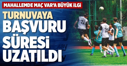 TURNUVAYA BAŞVURU SÜRESİ UZATILDI
