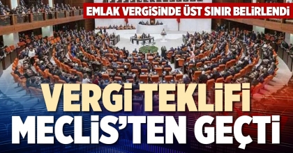 VERGİ TEKLİFİ MECLİS’TEN GEÇTİ