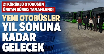 YENİ OTOBÜSLER YIL SONUNA KADAR GELECEK