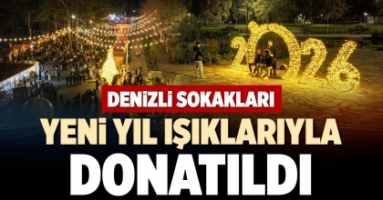 DENİZLİ SOKAKLARI YENİ YIL IŞIKLARIYLA DONATILDI