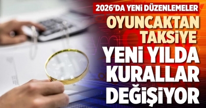 OYUNCAKTAN TAKSİYE YENİ YILDA KURALLAR DEĞİŞİYOR