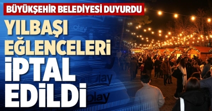 YILBAŞI EĞLENCELERİ İPTAL EDİLDİ