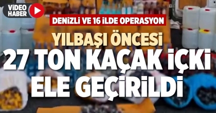 YILBAŞI ÖNCESİ 27 TON KAÇAK İÇKİ ELE GEÇİRİLDİ