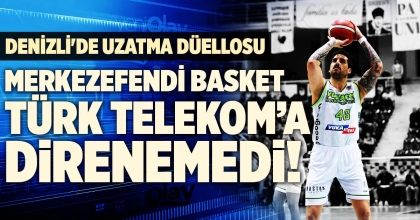 MERKEZEFENDİ BASKET EVİNDE TÜRK TELEKOM’A DİRENEMEDİ
