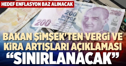 BAKAN ŞİMŞEK'TEN VERGİ VE KİRA ARTIŞLARI AÇIKLAMASI: “SINIRLANACAK”
