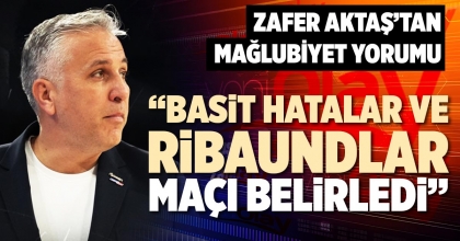 “BASİT HATALAR VE RİBAUNDLAR MAÇI BELİRLEDİ”
