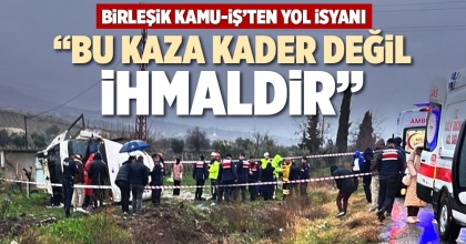 “BU KAZA KADER DEĞİL, İHMALDİR”