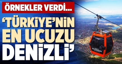‘TÜRKİYE’NİN EN UCUZU DENİZLİ’