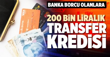 BANKA BORCU OLANLARA  200 BİN LİRALIK  TRANSFER KREDİSİ